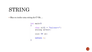  Mas eu tenho uma string do C! Ok ...
15
 