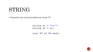  Copiando uma string (saudades da strcpy ??) :
18
 