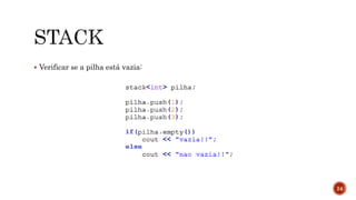  Verificar se a pilha está vazia:
24
 
