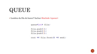  Lembra da fila do banco? Inclua: #include <queue>
25
 