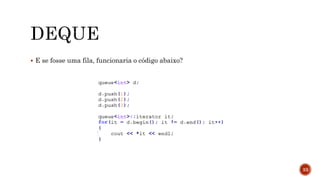  E se fosse uma fila, funcionaria o código abaixo?
33
 
