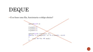  E se fosse uma fila, funcionaria o código abaixo?
34
 