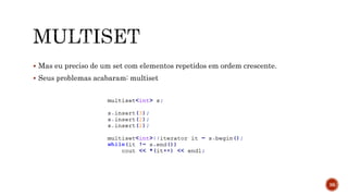  Mas eu preciso de um set com elementos repetidos em ordem crescente.
 Seus problemas acabaram: multiset
36
 