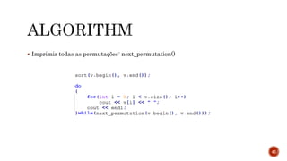 Imprimir todas as permutações: next_permutation()
41
 