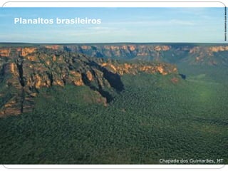 Planaltos brasileiros 
Chapada dos Guimarães, MT 
RENATO SOARES/PULSAR IMAGENS 
 