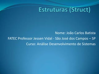 Nome: João Carlos Batista
FATEC Professor Jessen Vidal - São José dos Campos – SP
Curso: Análise Desenvolvimento de Sistemas

 