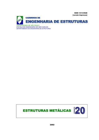 ISSN 1413-9928
(versão impressa)
UNIVERSIDADE DE SÃO PAULO
ESCOLA DE ENGENHARIA DE SÃO CARLOS
DEPARTAMENTO DE ENGENHARIA DE ESTRUTURAS
2002
EESSTTRRUUTTUURRAASS MMEETTÁÁLLIICCAASS
 