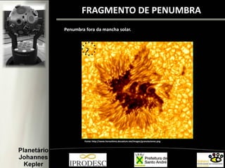 Fonte: http://www.horaultima.decoelum.net/images/granulaciones.png
Penumbra fora da mancha solar.
FRAGMENTO DE PENUMBRA
 