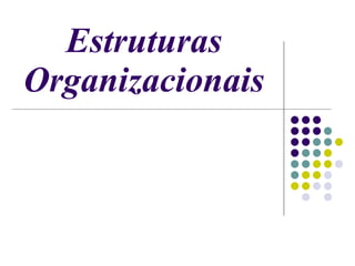 Estruturas Organizacionais 