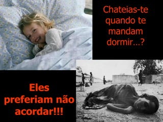 Chateias-te quando te mandam dormir…? Eles preferiam não acordar!!! 