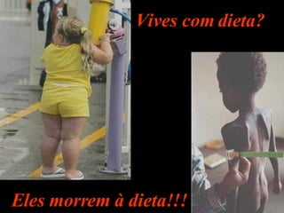 Vives com dieta? Eles morrem à dieta!!! 