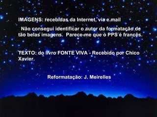 IMAGENS:  Rarindra Prakarsa – Fotógrafo Indonésio FORMATAÇÃO: J. Meirelles  [email_address]   www.jmeirelles.wordpress.com   MÚSICA: Era – Flower of the Sea. Way TEXTO: do livro FONTE VIVA Tema:  "E a oração da fé salvará o doente, e o Senhor o levantará." - (TIAGO. 5:15.)  IMAGENS: recebidas da Internet, via e.mail Não consegui identificar o autor da formatação de tão belas imagens.  Parece-me que o PPS é francês. TEXTO: do livro FONTE VIVA - Recebido por Chico Xavier.  Reformatação: J. Meirelles  