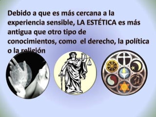 LO SUBLIMELa estética, tiene como objeto de estudio el ARTE, pero también aquello que es NATURAL , lo que no es producido por el ser humano, así como aquello que puede considerarse como EXTRAESTÉTICO.