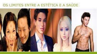 OS LIMITES ENTRE A ESTÉTICA E A SAÚDE
 