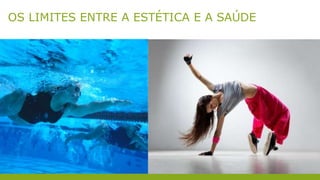 OS LIMITES ENTRE A ESTÉTICA E A SAÚDE
 