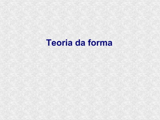 Teoria da forma
 