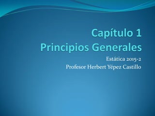 Estática 2015-2
Profesor Herbert Yépez Castillo
 