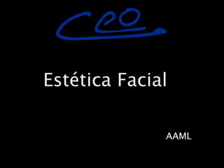 !




Estética Facial

              AAML
 