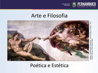 Arte e Filosofia
Poética e Estética
Imagem:
Michelangelo
Buonarroti
/
The
Creation
of
Adam,
1511
/
Public
Domain
in
the
United
States
 