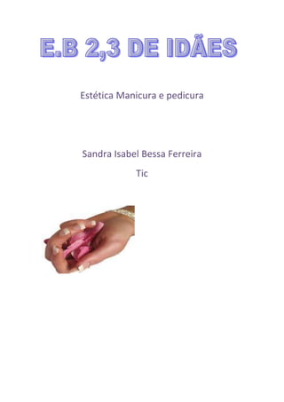 Estética Manicura e pedicura




Sandra Isabel Bessa Ferreira
            Tic
 