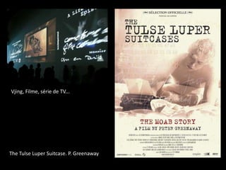 Vjing, Filme, série de TV...TheTulseLuperSuitcase. P. Greenaway