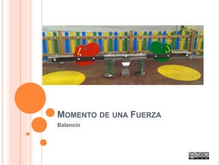 MOMENTO DE UNA FUERZA
Balancín
 