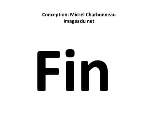 Conception: Michel Charbonneau  Images du net  Fin  