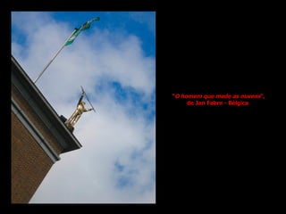“ O homem que mede as nuvens ”, de Jan Fabre - Bélgica  