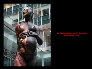 De Damien Hirst, na 5ª.  Avenida, Manhattan - EUA  