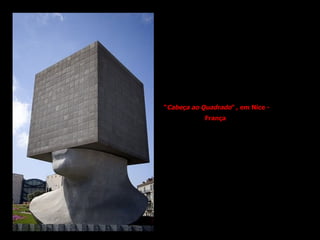 “ Cabeça ao Quadrado ” , em Nice - França   