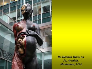 De Damien Hirst, na
    5a. Avenida,
 Manhattan, USA
 