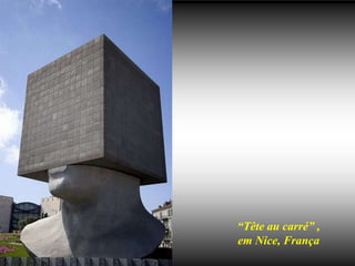 “Tête au carré” ,
em Nice, França
 