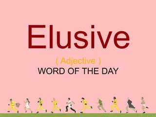 ( Adjective )
WORD OF THE DAY
Elusive
 