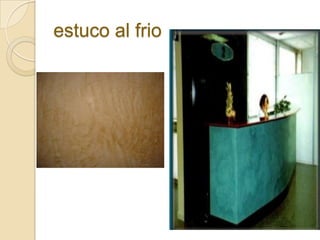 estuco al frio
 
