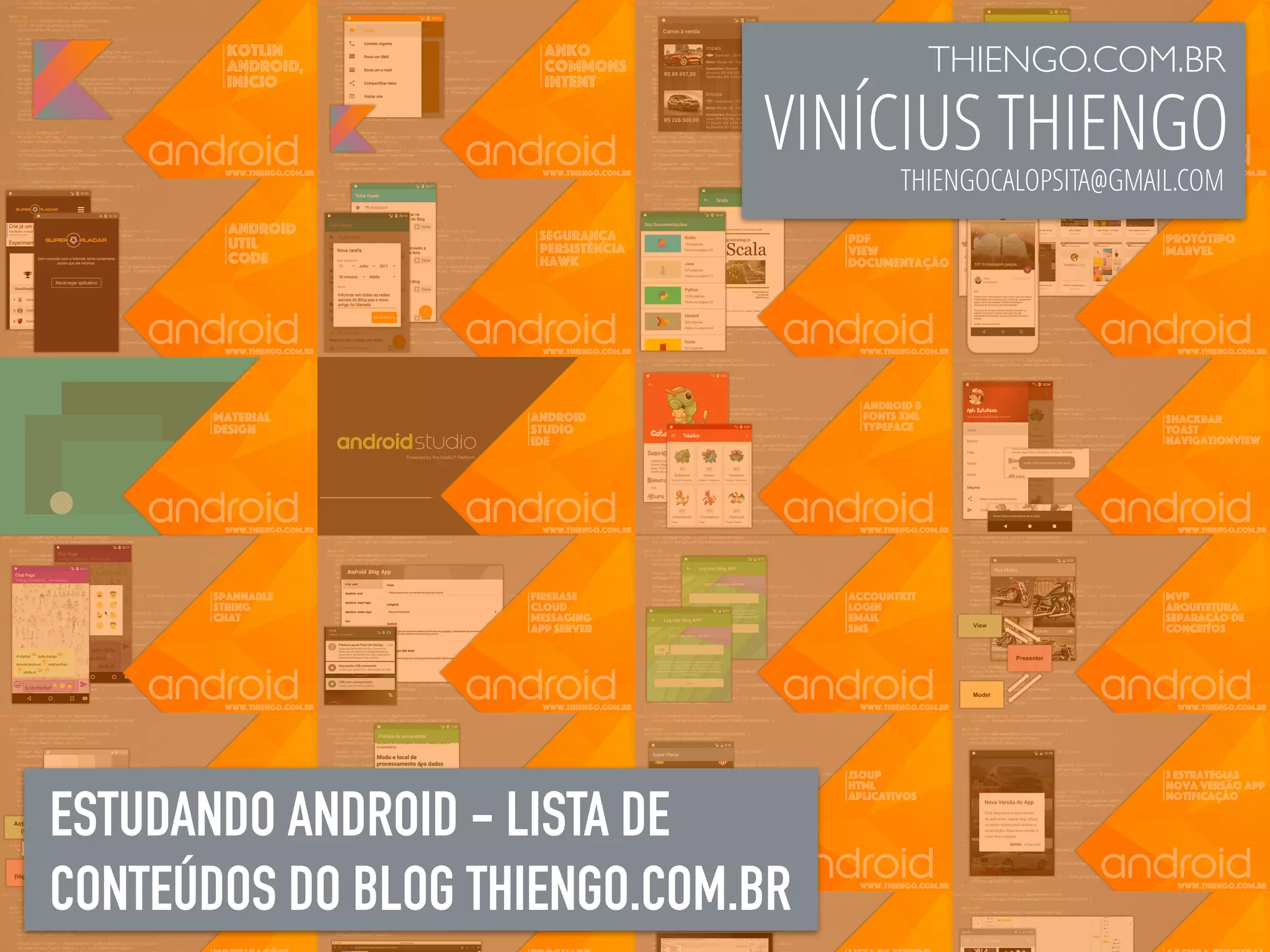 ESTUDANDO ANDROID - LISTA DE
CONTEÚDOS DO BLOG THIENGO.COM.BR
THIENGO.COM.BR
VINÍCIUS THIENGO
THIENGOCALOPSITA@GMAIL.COM
 