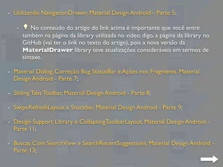 - Utilizando NavigationDrawer, Material Design Android - Parte 5:
- 💡 No conteúdo do artigo do link acima é importante que...