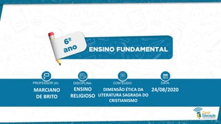 MARCIANO
DE BRITO
ENSINO
RELIGIOSO
DIMENSÃO ÉTICA DA
LITERATURA SAGRADA DO
CRISTIANISMO
24/08/2020
 