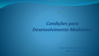 Livro: Estudando André Luiz 1 e 2
Slides: Thiago P. Santos
 