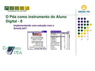 O Pda como instrumento do Aluno Digital - 8 Implementando uma solução com o SmartList!!! 