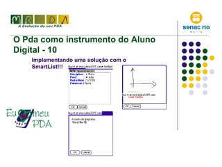 O Pda como instrumento do Aluno Digital - 10 Implementando uma solução com o SmartList!!! 