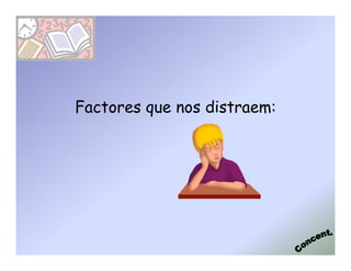 Factores que nos distraem:
 