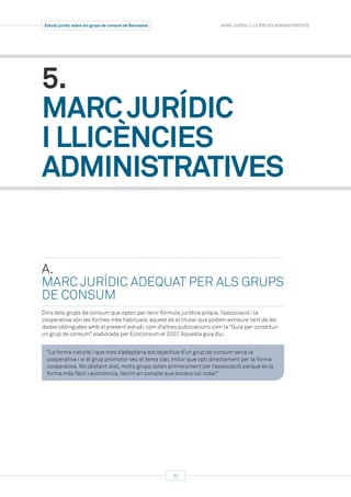 Estudi jurídic sobre els grups de consum de Barcelona MARC JURÍDIC I LLICÈNCIES ADMINISTRATIVES
20
5.
MARCJURÍDIC
I LLICÈN...
