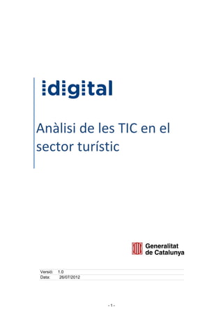 - 1 -
Anàlisi de les TIC en el
sector turístic
Versió: 1.0
Data: 26/07/2012
 