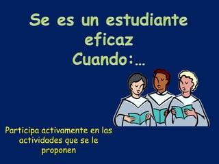 Participa activamente en las
actividades que se le
proponen
 