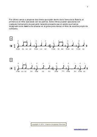 Por último vamos a proponer dos ritmos que están dentro de la forma de la Bulería; el
primero es el ritmo ejecutado con la...