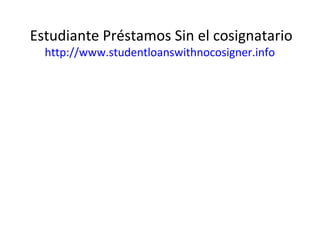 Estudiante Préstamos Sin el cosignatario
http://www.studentloanswithnocosigner.info
 