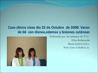 Elaborado por  las alumnas de 3º C:  Elisa Balmaseda Maria Isabel Calvo  Prof. Cruz Caballero,A. 