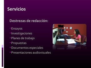 Comunicación oral:
•Presentaciones
•Debates
•Discursos
•Propuestas
Servicios
 