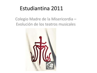 Estudiantina 2011 Colegio Madre de la Misericordia – Evolución de los teatros musicales 