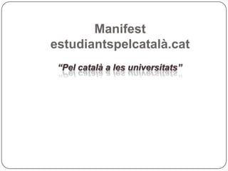 Manifest  estudiantspelcatalà.cat “ Pel català a les universitats” 